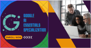 Google AI Essentials Specialization – Learn AI to Boost Your Productivity