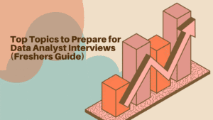 Top Topics to Prepare for Data Analyst Interviews (Freshers Guide)