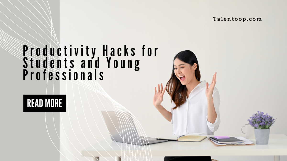 Productivity Hacks for Students and Young Professionals